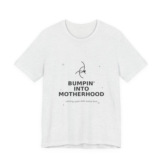 Bumpin' Into Motherhood Pregnancy Tee